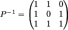P^-^1 = \begin{pmatrix} 1 &1 &0 \\ 1&0 &1 \\ 1 &1 &1 \end{pmatrix}